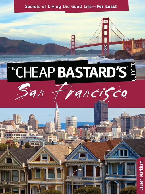 Title details for Cheap Bastard's® Guide to San Francisco by Lauren Markham - Available